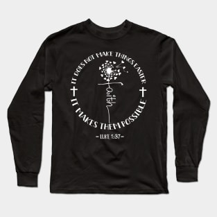 It Does Not Make Things Easier It Makes Them Possible Dandelion Faith Long Sleeve T-Shirt